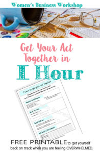 Feeling overwhelmed while building a business? FREE printable on how to get back on track in 1 hour. Via WomensBusinessWorkshop.com