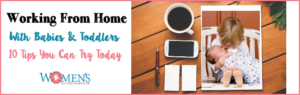 How to work from home with a baby or toddler. Great ideas!