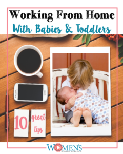 Tips on Working from Home with babies and toddlers. More resources on the site!