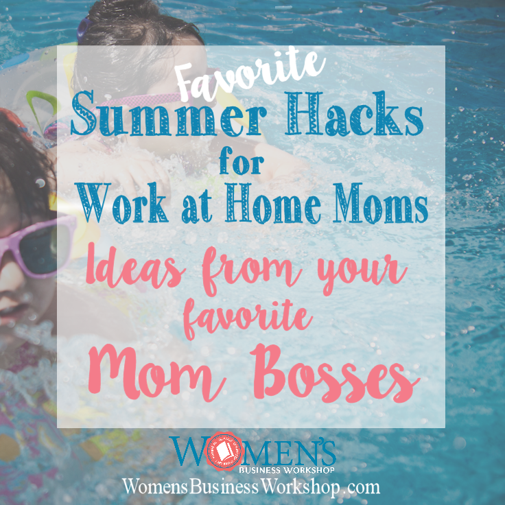 Best Summer Hacks for work at home moms- by top mom bosses! Scheduling, kid activities, tech tools!