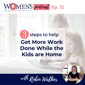 how to get more done and work more focused with kids home for women in business and female entrepreneurs