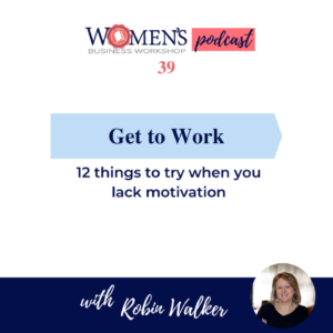 Podcast episode 39 Women's Business Workshop 12 Ways to Boost your motivation