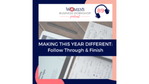 episode 89: making this year different- follow through and finish business podcast