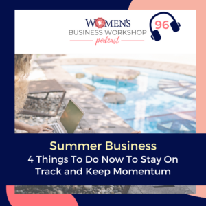 episode 96 women's Business Workshop podcast- summer marketing tips and plans