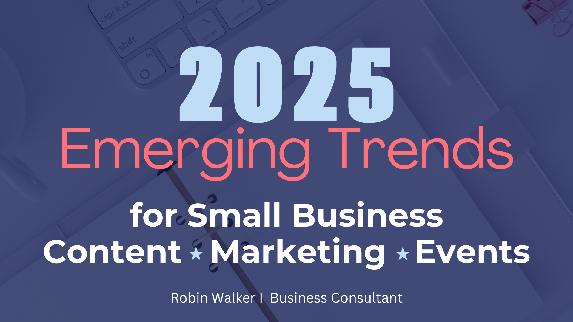 2025 Emerging Trends for Small Business Marketing and Events – Robin ...